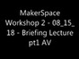 MakerSpace Workshop_2 08_15_18 Lecture Redux.m4v